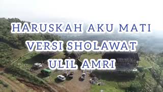 Haruskah aku mati Versi Sholawat (Ulil Amri)