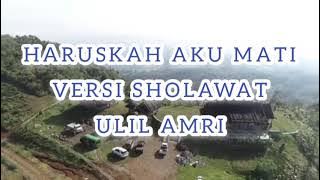 Haruskah aku mati Versi Sholawat (Ulil Amri)