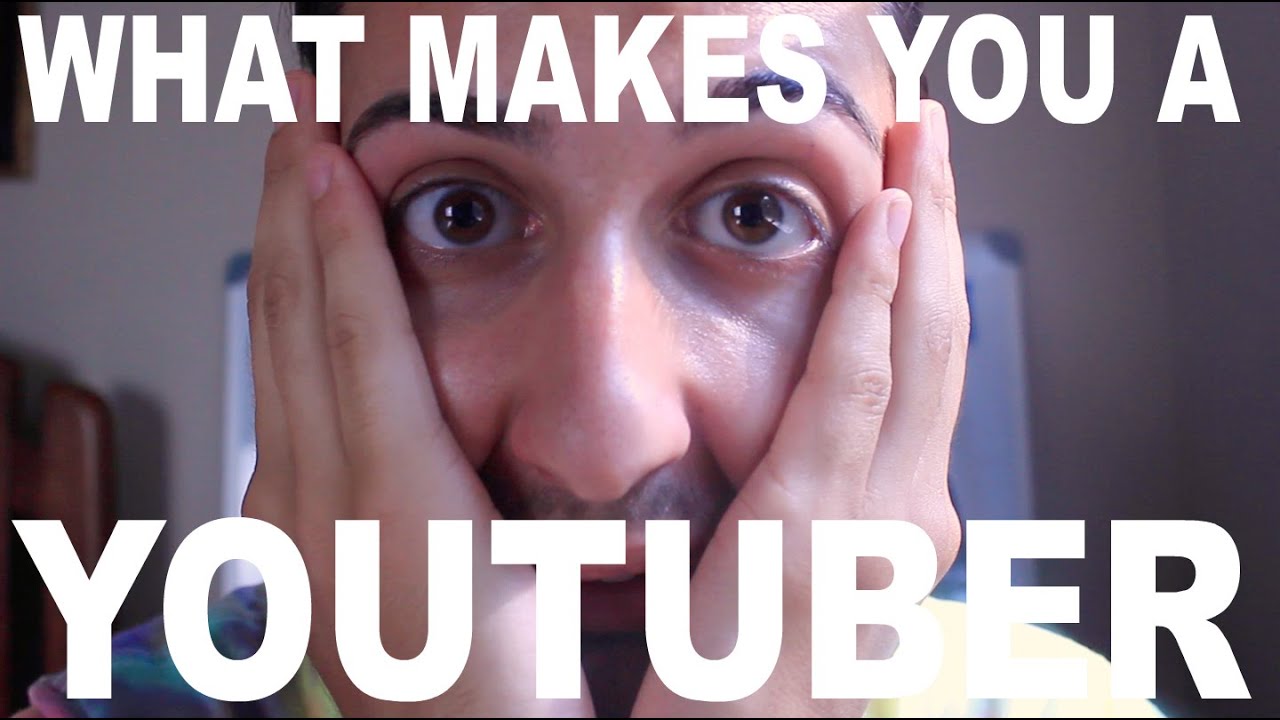 WHAT MAKES YOU A YOUTUBER? YouTube