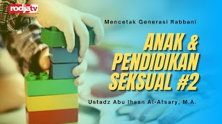 Mencetak Generasi Rabbani: Anak & Pendidikan Seksual #2 - Ustadz Abu Ihsan Al Atsary