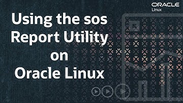 Using the sos Report Utility on Oracle Linux