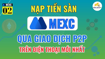 Cách Nạp Tiền MEXC Bằng P2P Cho Người Mới | Dễ Hiểu Trên Điện Thoại