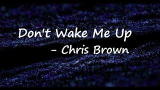 Chris Brown - Don't Wake Me Up (Lyrics)