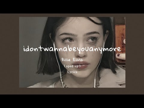 Billie Eilish - Idontwannabeyouanymore ( tiktok sped up + Lyrics )
