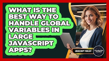 What Is The Best Way To Handle Global Variables In Large JavaScript Apps? - JavaScript Toolkit