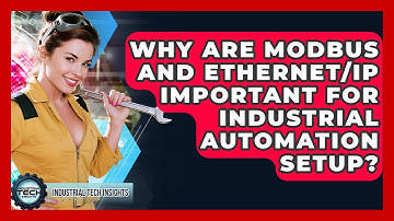 Why Are Modbus And Ethernet/IP Important For Industrial Automation Setup? - Industrial Tech Insights