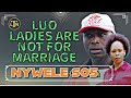 LUO LADIES ARE NOT WIFE MATERIALS RAHA TUPU | NYWELE SOS