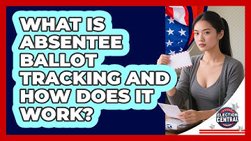 What Is Absentee Ballot Tracking And How Does It Work? - Election Central Channel