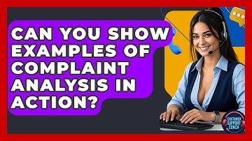 Can You Show Examples Of Complaint Analysis In Action? - Customer Support Coach