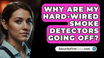 Why Are My Hard-Wired Smoke Detectors Going Off? - SecurityFirstCorp.com