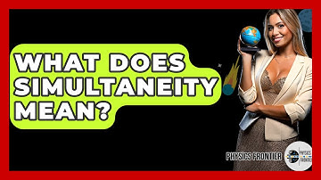 What Does Simultaneity Mean? - Physics Frontier