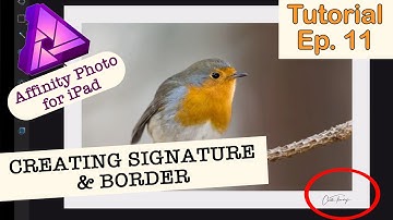HOW TO CREATE SIGNATURE AND ADD BORDER - AFFINITY PHOTO IPAD - Editing Tutorial Ep. 11