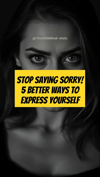 Stop Saying Sorry! 5 Better Ways to Express Yourself  #innerresilience #stoicism