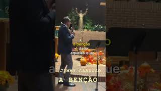 A Benção  - Pr. Jimmy Cardoso