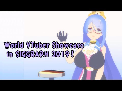 【SIGGRAPH】World VTuber Showcase in SIGGRAPH2019
