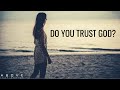 DO YOU TRUST GOD | Keeping Your Faith During Hard Times - Inspirational & Motivational Video