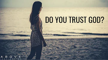 DO YOU TRUST GOD | Keeping Your Faith During Hard Times - Inspirational & Motivational Video