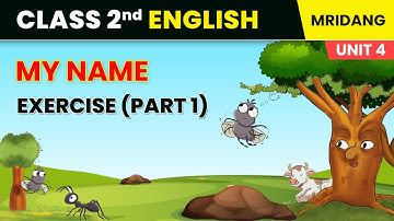 My Name - Exercise (Part 1) | Life Around Us | Class 2 English Chapter 9 Mridang