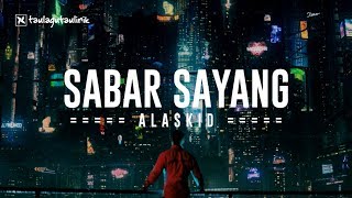 Alaskid - Sabar Sayang |  Music | Lirik