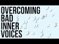 Overcoming bad inner voices