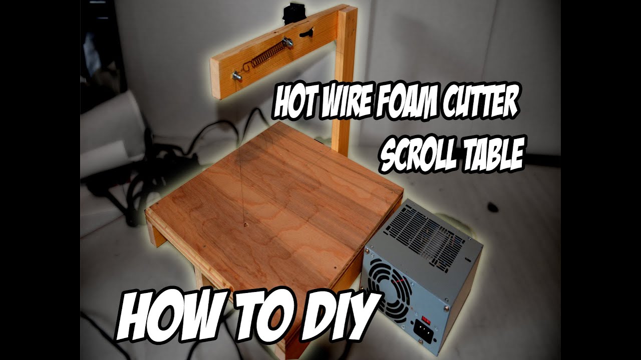 How To Diy Hot Wire Foam Cutter Scroll Table You How To Diy Hot Wire Foam Cutter Scroll Table