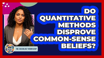 Do Quantitative Methods Disprove Common-sense Beliefs? - The Sociology Workshop