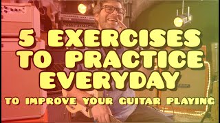 5 Exercises to Practice EVERY DAY To Improve Your Guitar Playing | Lesson - How To - Tutorial