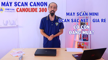 Máy Scan Canon Cano Lide 300 | Máy scan mặt kính chất lượng siêu nét!
