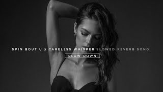 SPIN BOUT x CARELESS WHISPER (SLOWED AND REVERB) wild think