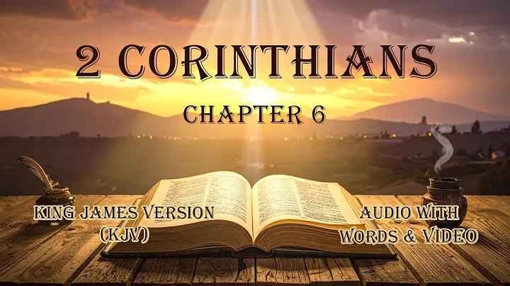 The Book of 2 Corinthians, Chapter 6 - Holy Bible (KJV) - Audio with Words & Video