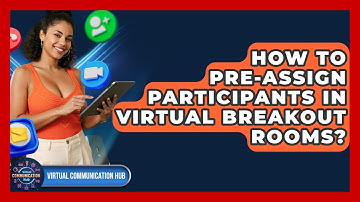 How To Pre-Assign Participants In Virtual Breakout Rooms? - Virtual Communication Hub