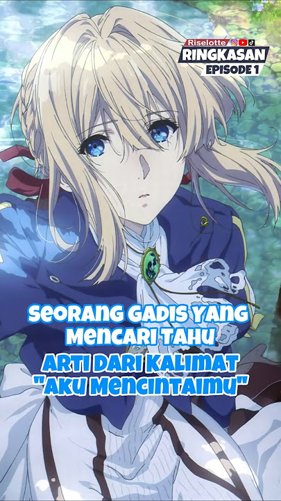 Gadis Yang Mencari Tahu Arti Dari Kalimat 'Aku Mencintaimu' | Violet Evergarden #anime #animeindo