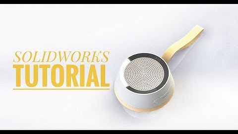 SOLIDWORKS | Bài 4: Lệnh revolved - Hướng dẫn vẽ loa bluetooth