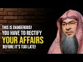 This Is Dangerous! || You Have To Rectify Your Affairs Before It's Too Late! || Assim Al Hakeem
