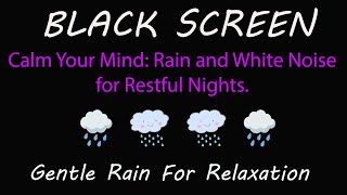 Beat Insomnia | Calm Your Mind: Rain and White Noise for Restful Nights | Black Screen, Relax, Sleep