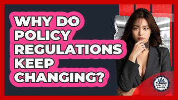 Why Do Policy Regulations Keep Changing? - Making Politics Simple