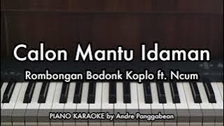 Calon Mantu Idaman - Rombongan Bodonk Koplo ft. Ncum | Piano Karaoke by Andre Panggabean