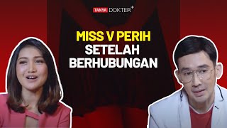 Miss V Perih Setelah Berhubungan?! Ini Penyebabnya | Kata Dokter