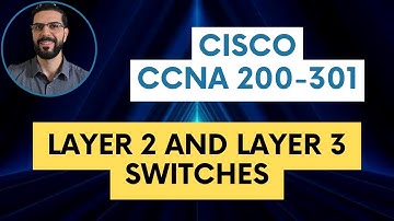 CCNA 200-301 Course - Layer 2 and Layer 3 Switches