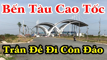 Bến Tàu Cao Tốc Trần Đề Đi Côn Đảo - Tham Quan Toàn Cảnh - Sóc Trăng | Cảm Nhận Cuộc Sống |