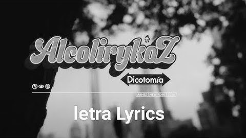 Dicotomía AlcolirykoZ (letra, Lyrics)