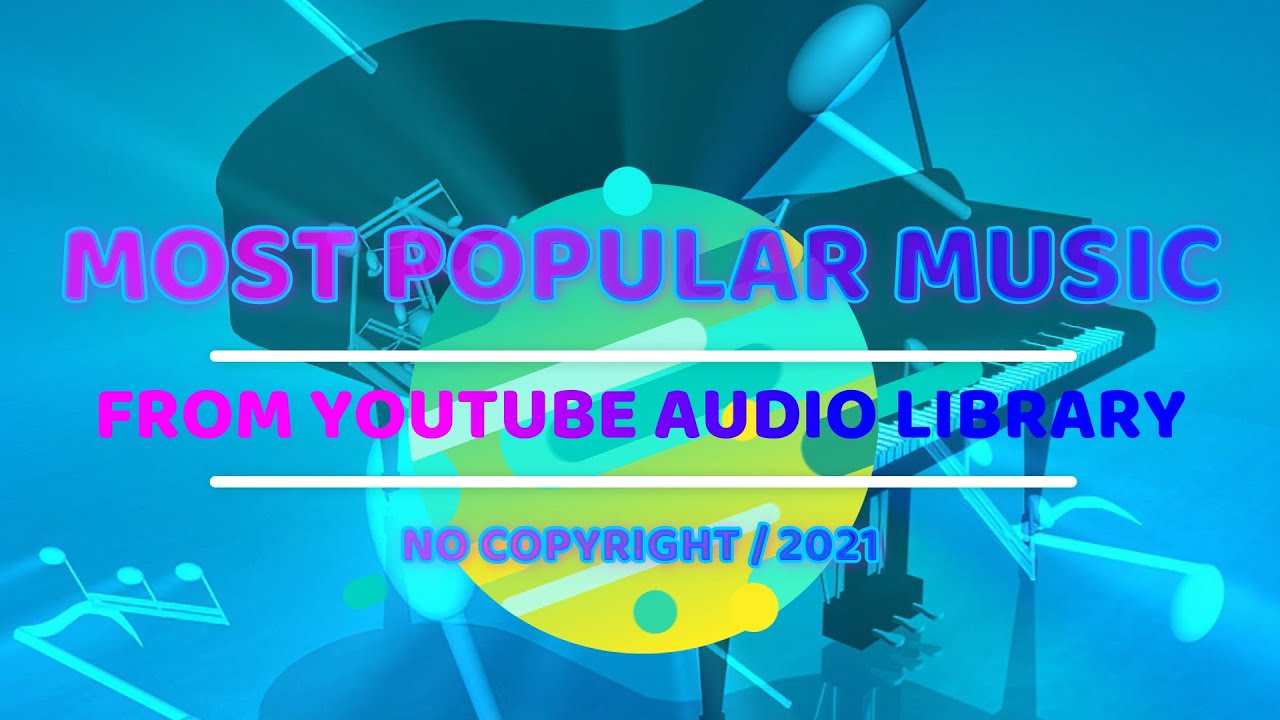 Most Popular Music from Youtube Audio Library 2021 || No Copyright