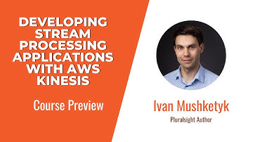 AWS Kinesis Skills: Developing Stream Processing Applications with AWS Kinesis Course Preview