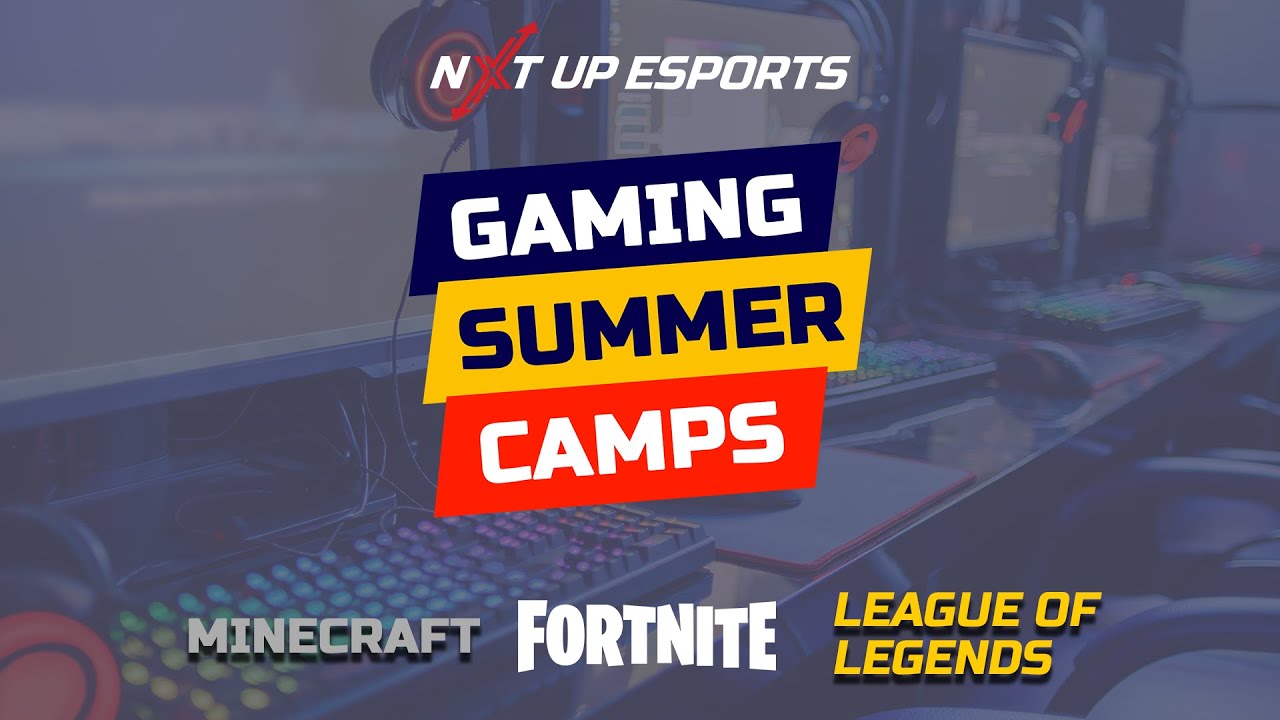 NXT UP Esports 2021 Summer Camps
