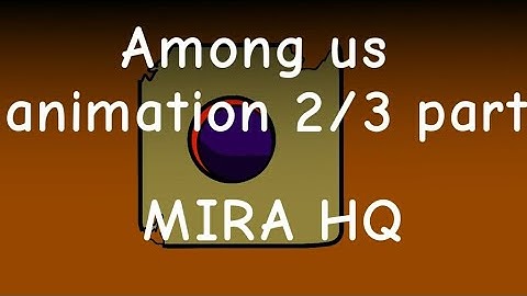 Among us animation part 2/3 MIRA HQ
