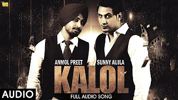 Kalol : Anmol Preet (Full Audio) - Latest Punjabi Songs 2016 - Bhangra Song