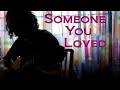 Someone you loved  lewis capaldi cover