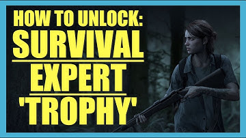 Survival Expert: Trophy Guide and Roadmap - The Last of Us Part 2 (TLOU Part 2, PS4)