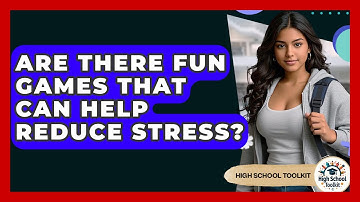 Are There Fun Games That Can Help Reduce Stress? - High School Toolkit