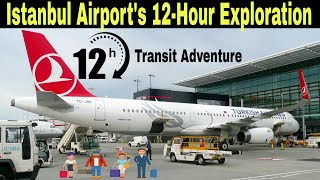 12 Hours in Istanbul Airport: Exploring Facilities, Culture, Food and 12Hour Transit Adventure